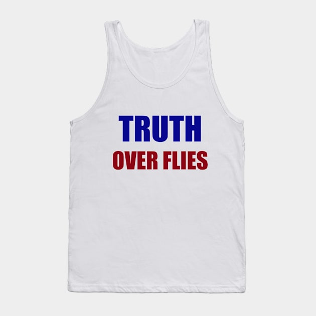 Truth Over Flies Tank Top by hldesign